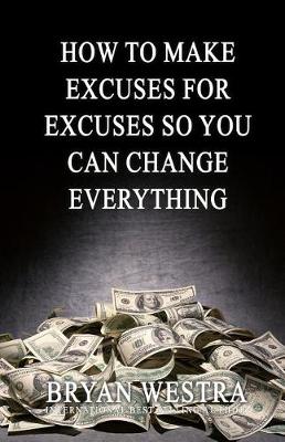 Book cover for How To Make Excuses For Excuses So You Can Change Everything