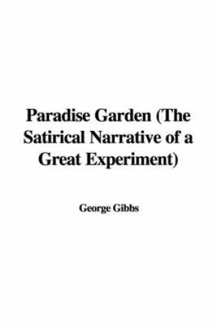 Cover of Paradise Garden (the Satirical Narrative of a Great Experiment)