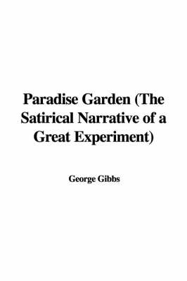 Book cover for Paradise Garden (the Satirical Narrative of a Great Experiment)