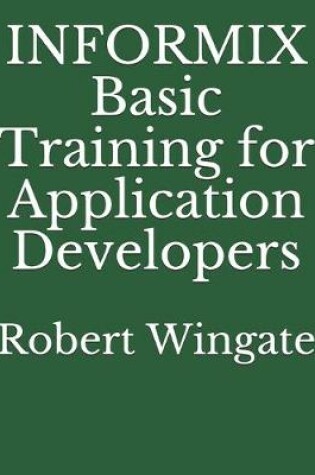 Cover of INFORMIX Basic Training for Application Developers