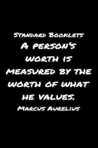 Cover of Standard Booklets A Persons Worth Is Measured by The Worth of What He Values Marcus Aurelius