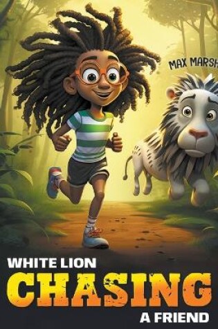 Cover of White Lion Chasing a Friend