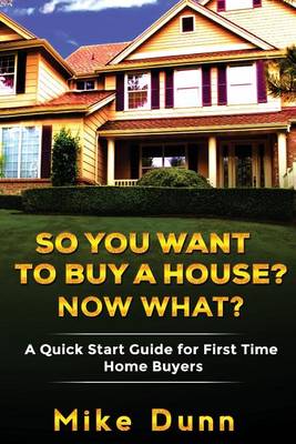 Book cover for So You Want To Buy A House? Now What?