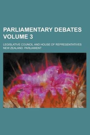 Cover of Parliamentary Debates; Legislative Council and House of Representatives Volume 3