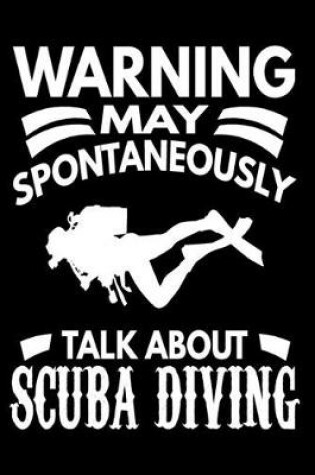 Cover of Warning May Spontaneously Talk About Scuba Diving