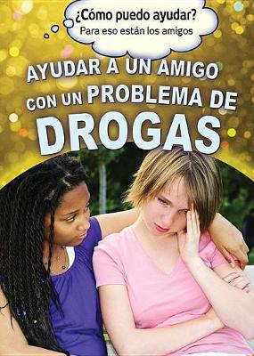 Cover of Ayudar a Un Amigo Con Un Problema de Drogas (Helping a Friend with a Drug Problem)