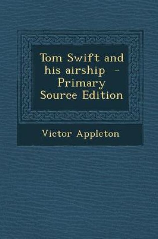 Cover of Tom Swift and His Airship - Primary Source Edition
