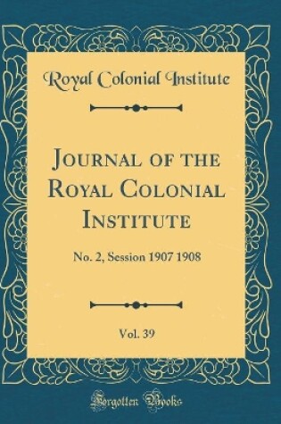 Cover of Journal of the Royal Colonial Institute, Vol. 39