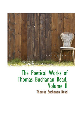 Book cover for The Poetical Works of Thomas Buchanan Read, Volume II