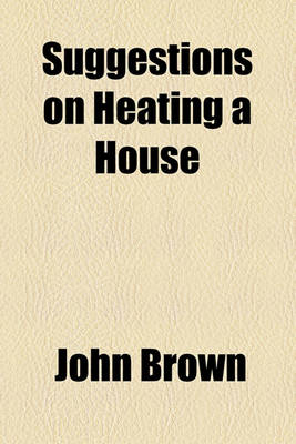 Book cover for Suggestions on Heating a House