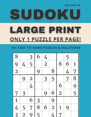 Book cover for Sudoku Large Print - Only 1 Puzzle Per Page! - 101 Easy to Hard Puzzles & Solutions Volume 50