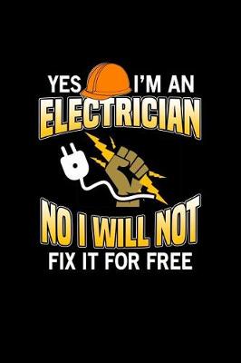 Book cover for Yes I'm Am Electrician No I Will Not Fix It For Free