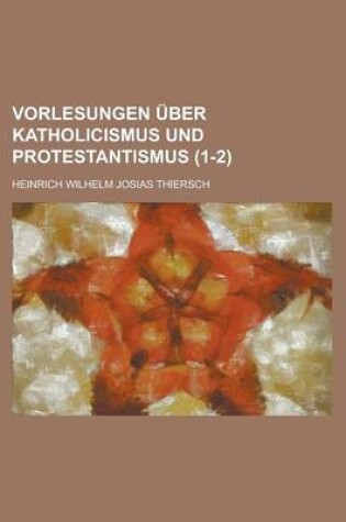 Cover of Vorlesungen Uber Katholicismus Und Protestantismus (1-2)