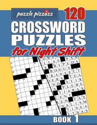 Cover of Puzzle Pizzazz 120 Crossword Puzzles for the Night Shift Book 1
