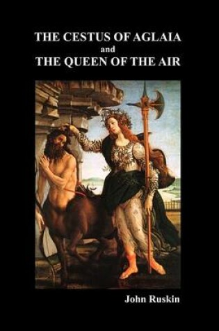 Cover of The Cestus Of Aglaia And The Queen Of The Air With Other Papers And Lectures On Art And Literature 1860-1870
