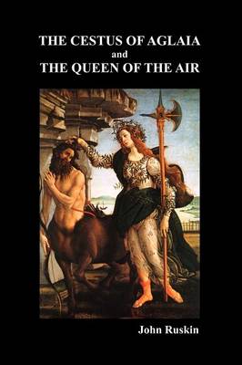 Book cover for The Cestus Of Aglaia And The Queen Of The Air With Other Papers And Lectures On Art And Literature 1860-1870