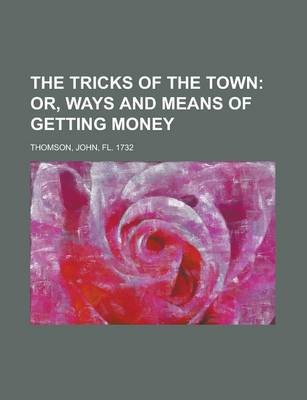 Book cover for The Tricks of the Town; Or, Ways and Means of Getting Money