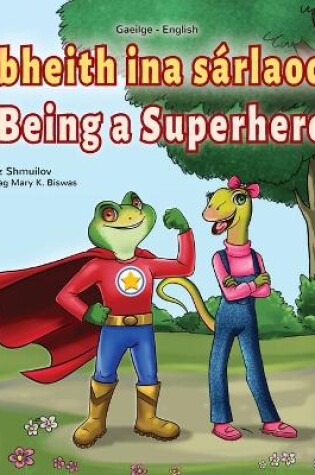 Cover of Being a Superhero (Irish English Bilingual Book for Kids)