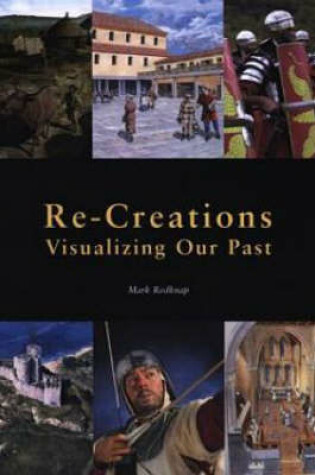 Cover of Re-Creations - Visualizing Our Past