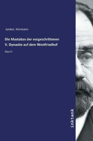 Cover of Die Mastabas der vorgeschrittenen V. Dynastie auf dem Westfriedhof