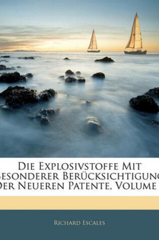 Cover of Die Explosivstoffe Mit Besonderer Berucksichtigung Der Neueren Patente, Volume 1