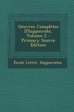 Cover of Oeuvres Completes D'Hippocrate, Volume 2 - Primary Source Edition