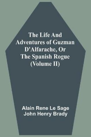 Cover of The Life And Adventures Of Guzman D'Alfarache, Or The Spanish Rogue (Volume II)