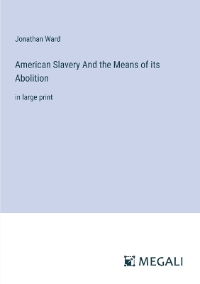 Book cover for American Slavery And the Means of its Abolition