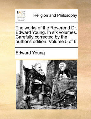 Book cover for The Works of the Reverend Dr. Edward Young. in Six Volumes. Carefully Corrected by the Author's Edition. Volume 5 of 6