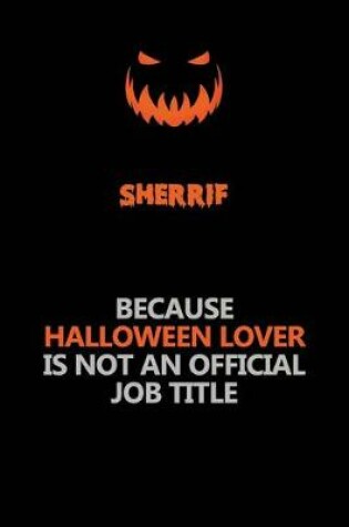 Cover of Sherrif Because Halloween Lover Is Not An Official Job Title