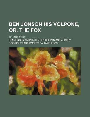 Book cover for Ben Jonson His Volpone, Or, the Fox; Or, the Foxe