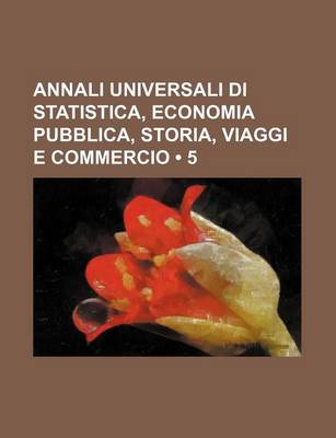 Book cover for Annali Universali Di Statistica, Economia Pubblica, Storia, Viaggi E Commercio (5)