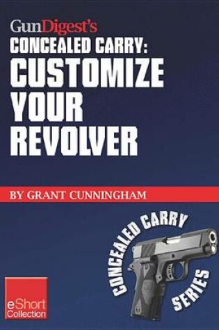Cover of Gun Digest's Customize Your Revolver Concealed Carry Collection Eshort