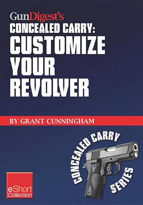 Book cover for Gun Digest's Customize Your Revolver Concealed Carry Collection Eshort
