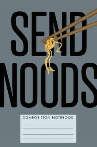 Cover of Send Noods Composition Notebook