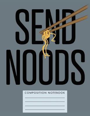 Book cover for Send Noods Composition Notebook