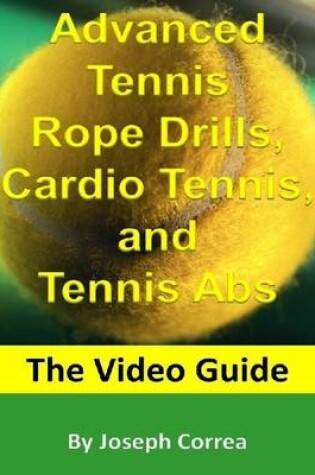 Cover of Advanced Tennis Rope Drills, Cardio Tennis, and Tennis Abs: The Video Guide
