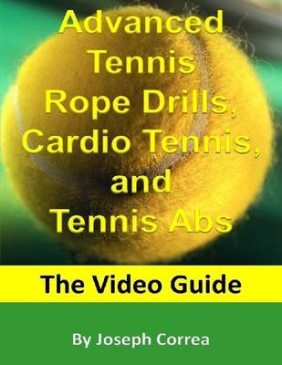 Book cover for Advanced Tennis Rope Drills, Cardio Tennis, and Tennis Abs: The Video Guide