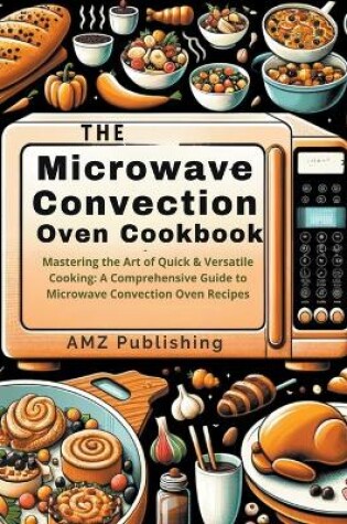 Cover of The Microwave Convection Oven Cookbook