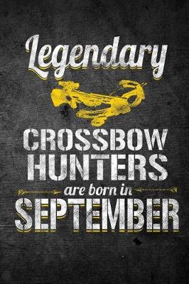 Book cover for Legendary Crossbow Hunters Are Born in September
