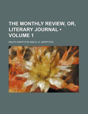 Book cover for The Monthly Review, Or, Literary Journal (Volume 1)