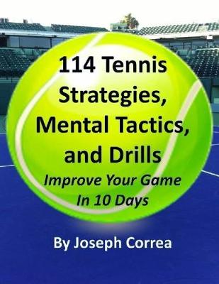 Book cover for 114 Tennis Strategies, Mental Tactics, and Drills: Improve Your Game In 10 Days