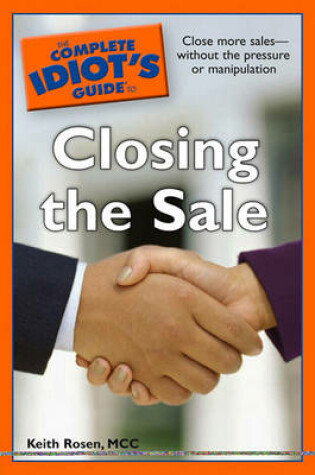 Cover of The Complete Idiot's Guide to Closing the Sale