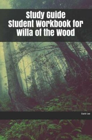 Cover of Study Guide Student Workbook for Willa of the Wood