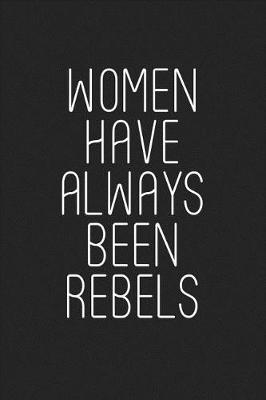 Book cover for Women Have Always Been Rebels