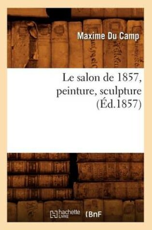 Cover of Le Salon de 1857, Peinture, Sculpture (Ed.1857)