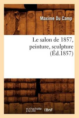 Book cover for Le Salon de 1857, Peinture, Sculpture (Ed.1857)