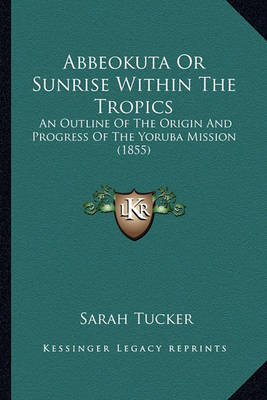 Book cover for Abbeokuta or Sunrise Within the Tropics Abbeokuta or Sunrise Within the Tropics