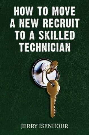 Cover of How To Move A New Recruit To Skilled Technician