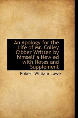 Book cover for An Apology for the Life of Mr. Colley Cibber Written by Himself a New Ed with Notes and Supplement